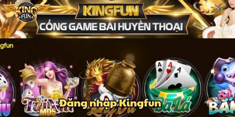 Đăng nhập Kingfun – Cổng vào thế giới game đổi thưởng hấp dẫn 1 đăng nhập kingfun