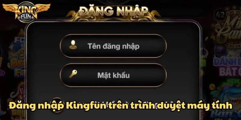 Đăng nhập Kingfun – Cổng vào thế giới game đổi thưởng hấp dẫn 3 Đăng nhập tài khoản Kingfun nhanh chóng qua trình duyệt web