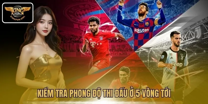 Theo Dõi Bảng Xếp Hạng Cúp C1 Cùng Kingfun 3 Kiểm tra phong độ thi đấu ở 5 vòng tới