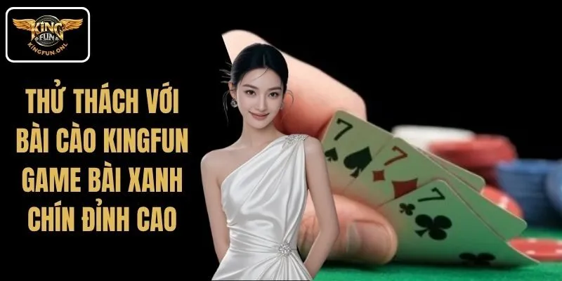 Thử Thách Với Bài Cào Kingfun – Game Bài Xanh Chín Đỉnh Cao 1 Thử Thách Với Bài Cào Kingfun – Game Bài Xanh Chín Đỉnh Cao